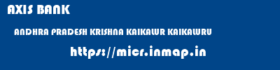 AXIS BANK  ANDHRA PRADESH KRISHNA KAIKALUR KAIKALURU  micr code